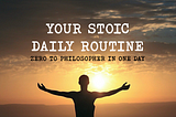 Your Stoic Daily Routine — Zero to Philosopher in One Day