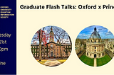 Graduate Flash Talks: Oxford x Princeton!