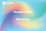 Mosaic Chain Roundup