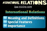 International Relations — Definitions | Features | Importance