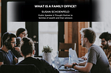 What is a Family Office? — Susan Schoenfeld