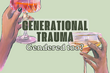 Generational trauma and can it be gendered?