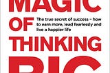Book Review — The Magic Of Thinking Big, By David Schwartz