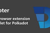 Come and experience Doter—the “MetaMask” in the Polkadot Eco