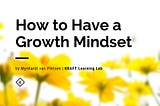 How to Have a Growth Mindset Through Challenging Times