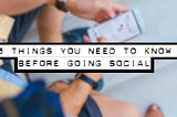 5 Things You Need to Know Before Going Social