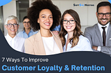 7 Strategies To Improve Customer Loyalty and Retention