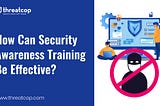 How Can Security Awareness Training Be Effective?