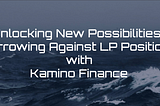 Unlocking New Possibilities: Borrowing Against LP Positions with Kamino Finance