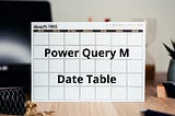 How to create a Power Query M date table