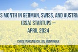 This Month in German, Swiss, and Austrian (GSA) Startups — March April