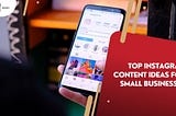 Top Instagram Content Ideas for Small Businesses