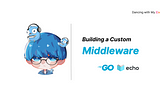 Building a Custom Middleware in Go Echo