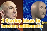3 Startup ideas to become millionaire