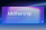 Alien Base Q2 Update: Mothership Dev Diaries