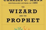 Charles C. Mann: The Wizard and The Prophet