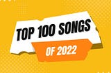 My top 100 songs/tracks of 2022