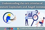 <Understanding the exit criteria’s of Venture Capitalists and Angel investors:-💱💰>