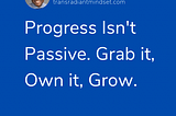 Embrace Progress, Grow Now