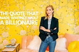 The Quote that made Whitney Wolf Herd a billionaire