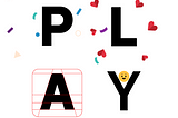 The letters P L A Y