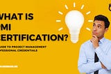 What is PMI Certification?