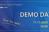 Visa Innovation Program Demo Day — Save the Date! 11.11.2020