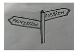 Job as Passion or Passion as Job!!