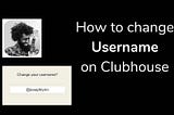 Steps to change the username in Clubhouse