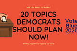 20 Topics Democrats Should Plan Now!