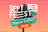 SEPTOBERFEST IS BACK AND BIGGER THAN EVER!