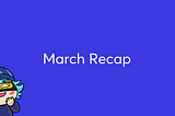 Monthly Recap: March 2023