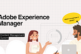 Adobe Experience Manager: what it is and how it works?