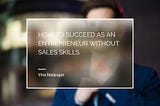 How to Succeed as an Entrepreneur Without Sales Skills