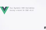 Vue Dynamic CSS Variables Using v-bind In CSS v3.2 cover photo JS Now (jsnow.io)