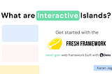 What are Interactive Islands — Get started with the Fresh Framework