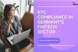Navigating KYC Compliance in Germany’s Fintech Sector