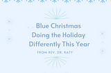 Blue Christmas: Living with your Grief in 5 Different Ways