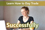 Learn How to Day Trade Successfully