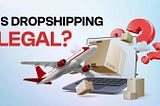 Is Dropshipping Legal?