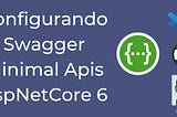 Configurando Swagger AspNetCore 6 Minimal Apis