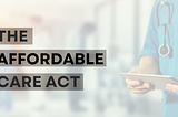 The Affordable Care Act: Twelve Years Later