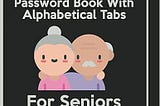 [EBOOK]-Password Book With Alphabetical Tabs For Seniors: Large Print Username and Password Log…