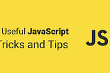 7 Useful JavaScript Tricks and Tips