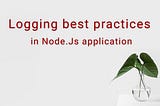 Logging: Best Practices for Node.JS Applications