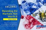 Resisting EU Markets Not Worth It