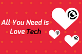 All You Need is Love Tech