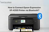 How to Connect Epson Expression XP-4200 Printer via Bluetooth?