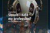 Should I hate my profession?