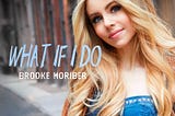Music Premiere: Brooke Moriber Unveils Empowering New Single “What If I Do”